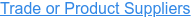 Trade or Product Suppliers