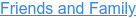 Friends and Family